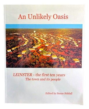 An Unlikely Oasis: Leinster: The First Ten Years, the Town and its People edited by Susan Siddall