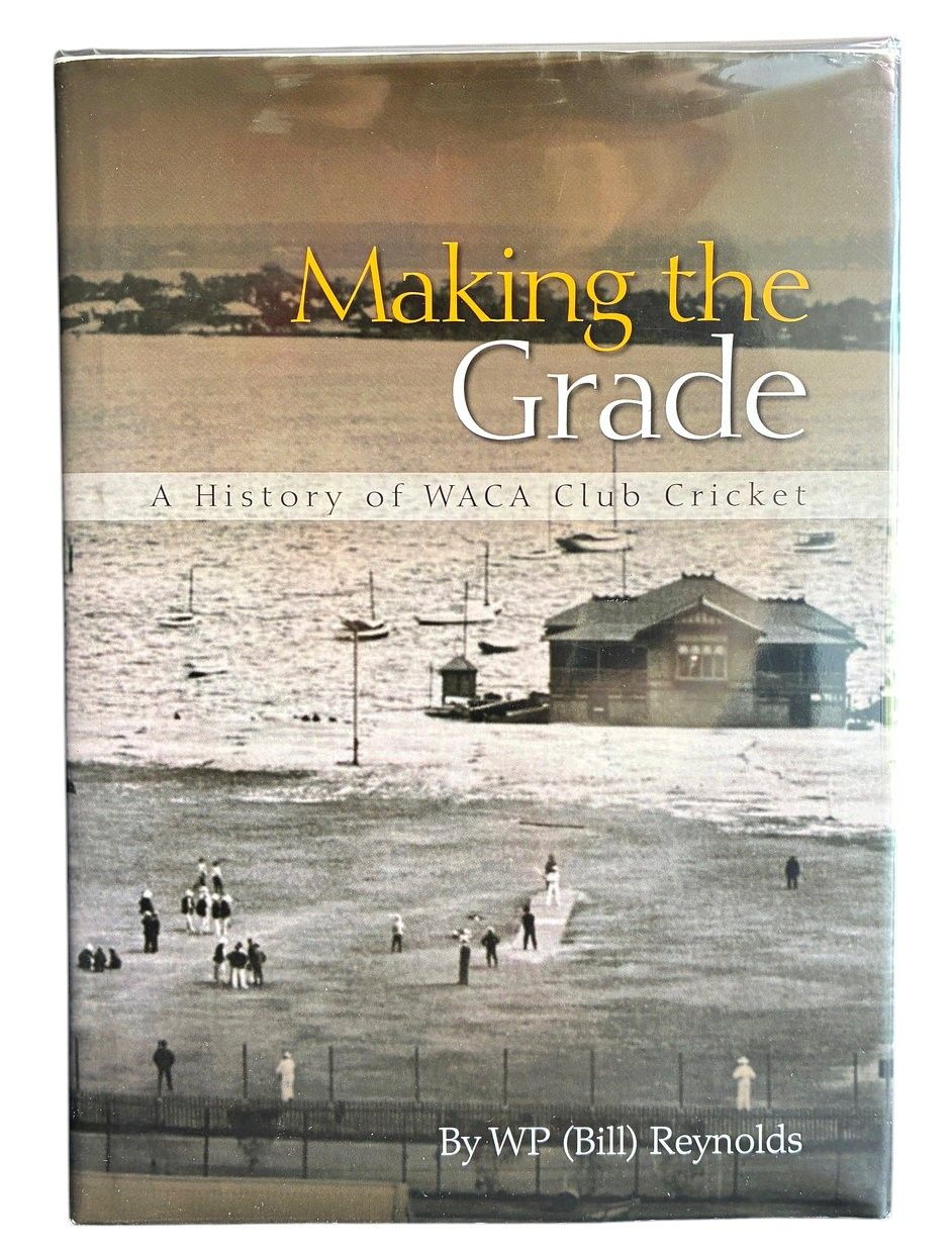 Making the Grade: A History of WACA Club Cricket by WP (Bill) Reynolds