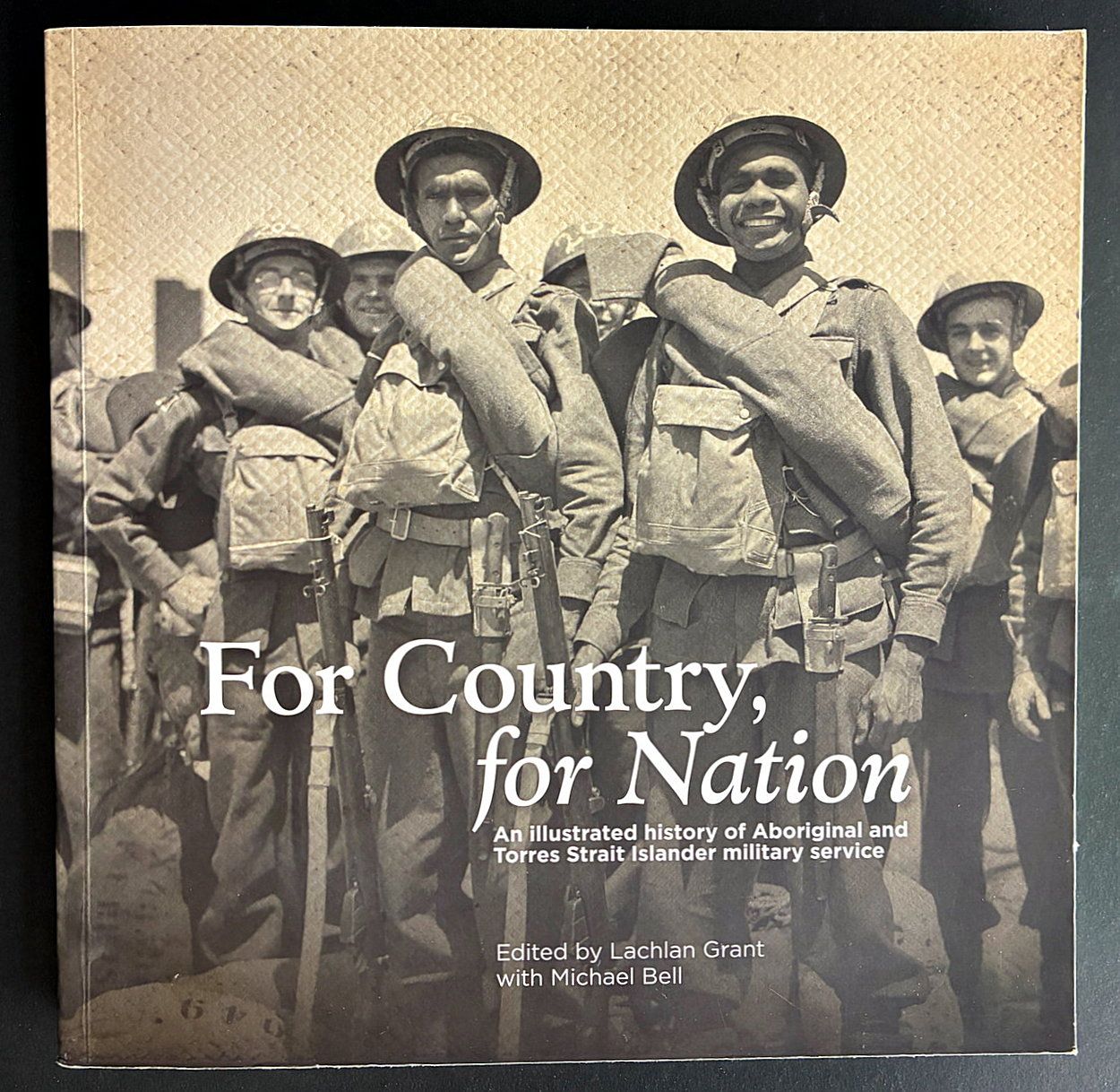 For Country, For Nation: An Illustrated History of Aboriginal and Torres Strait Islander Military Service edited by Lachlan Grant with Michael Bell