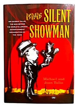The Silent Showman: Sir George Tallis, the Man Behind the World's Largest Entertainment Organisation of the 1920s by Michael and Joan Tallis