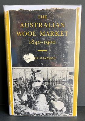 The Australian Wool Market 1840 to 1900 by Alan Barnard