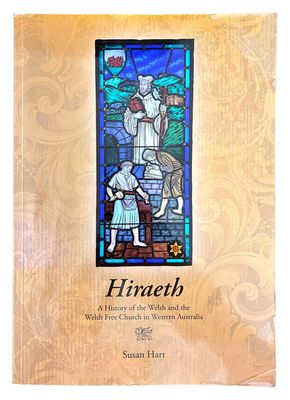 Hiraeth: A History of the Welsh and the Welsh Free Church in Western Australia by Susan Hart