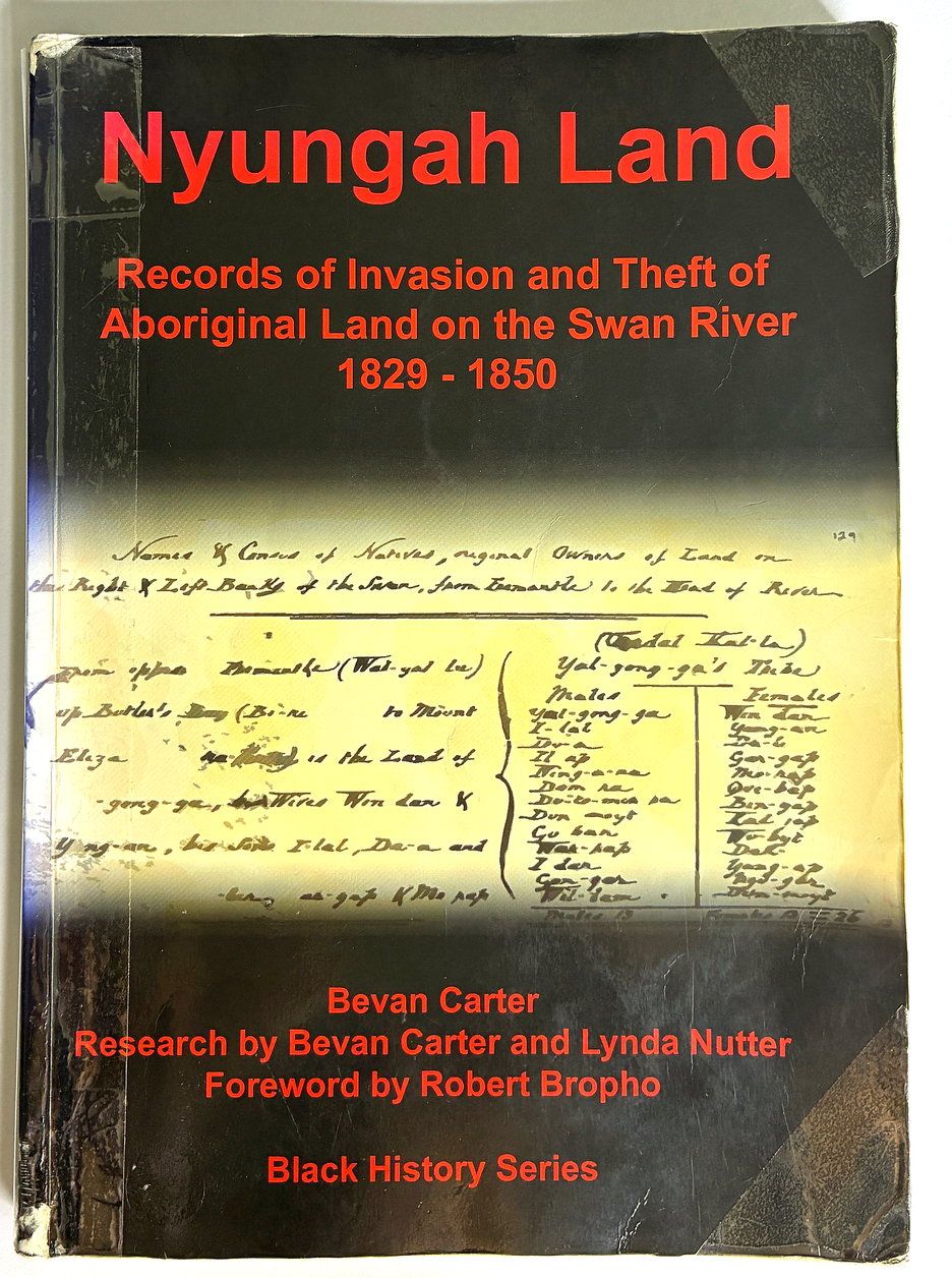 Nyungah Land: Records of Invasion and Theft of Aboriginal Land on the Swan River 1829-1850 by Bevan Carter