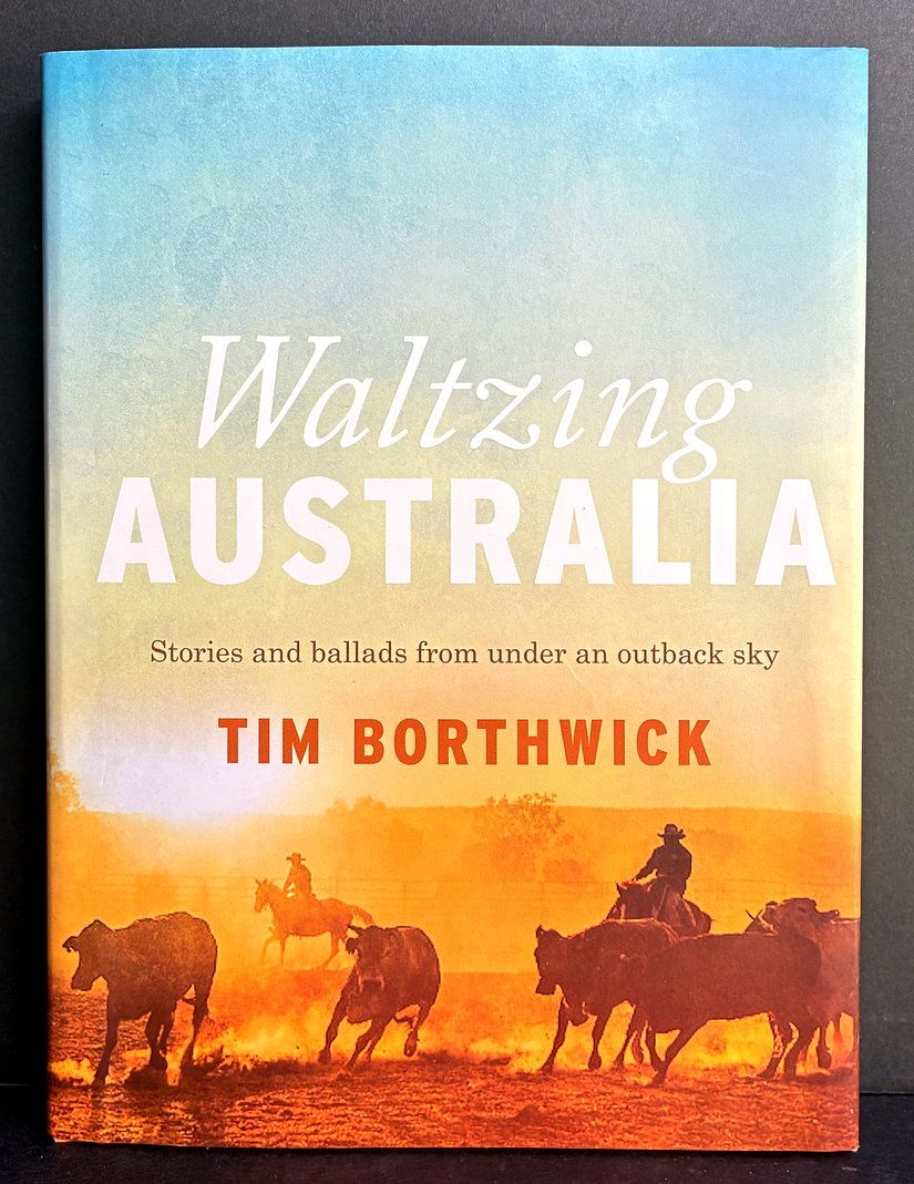 Waltzing Australia: Stories and Ballads From Under an Outback Sky by Tim Borthwick