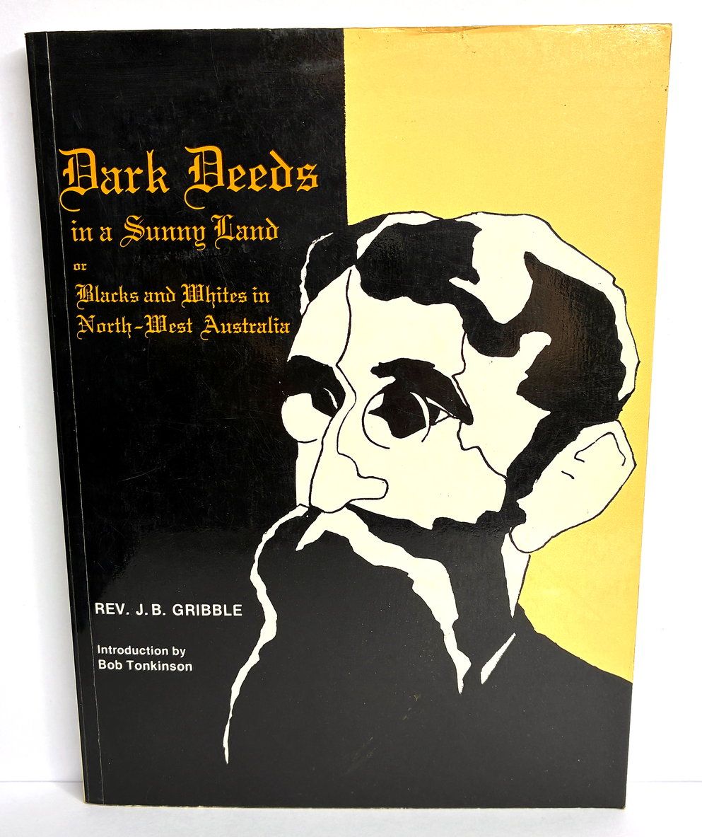 Dark Deeds in a Sunny Land or Black and Whites in North-West Australia by Rev J B Gribble