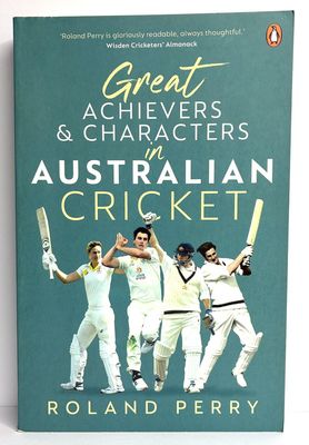 Great Achievers and Characters in Australian Cricket by Roland Perry