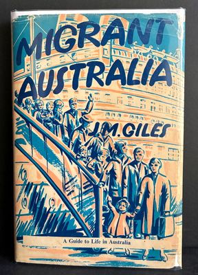 Migrant Australia: A Guide to Life in Australia by J M Giles