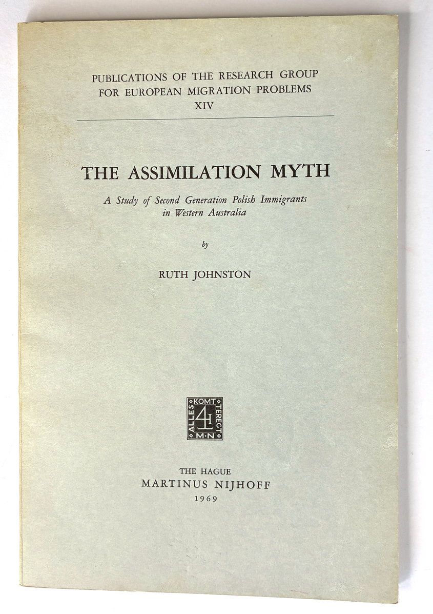 The Assimilation Myth: A Study of Second Generation Polish Immigrants in Western Australia by Ruth Johnston