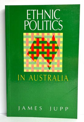 Ethnic Politics in Australia by James Jupp