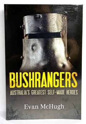 Bushrangers: Australia's Greatest Self-Made Heroes by Evan McHugh