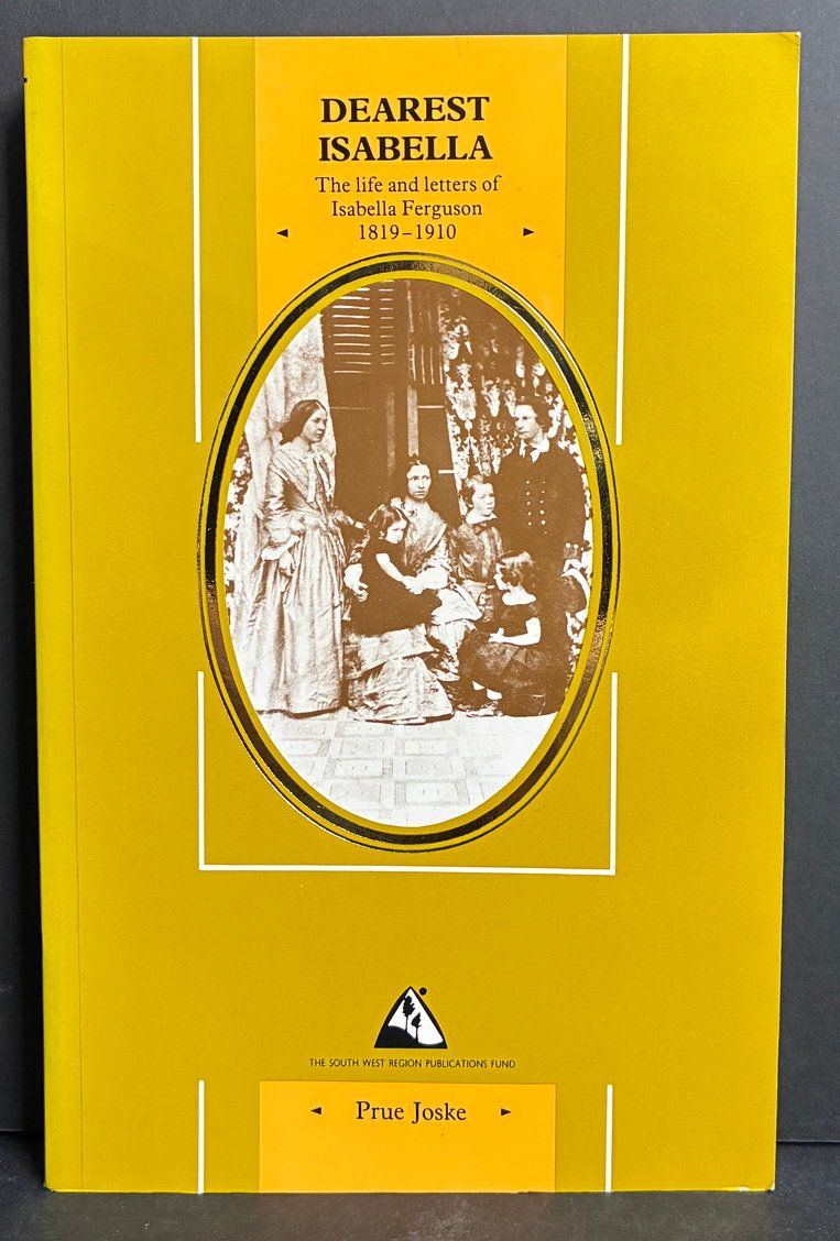 Dearest Isabella: Life and Letters of Isabella Ferguson, 1819-1910 by Prue Joske