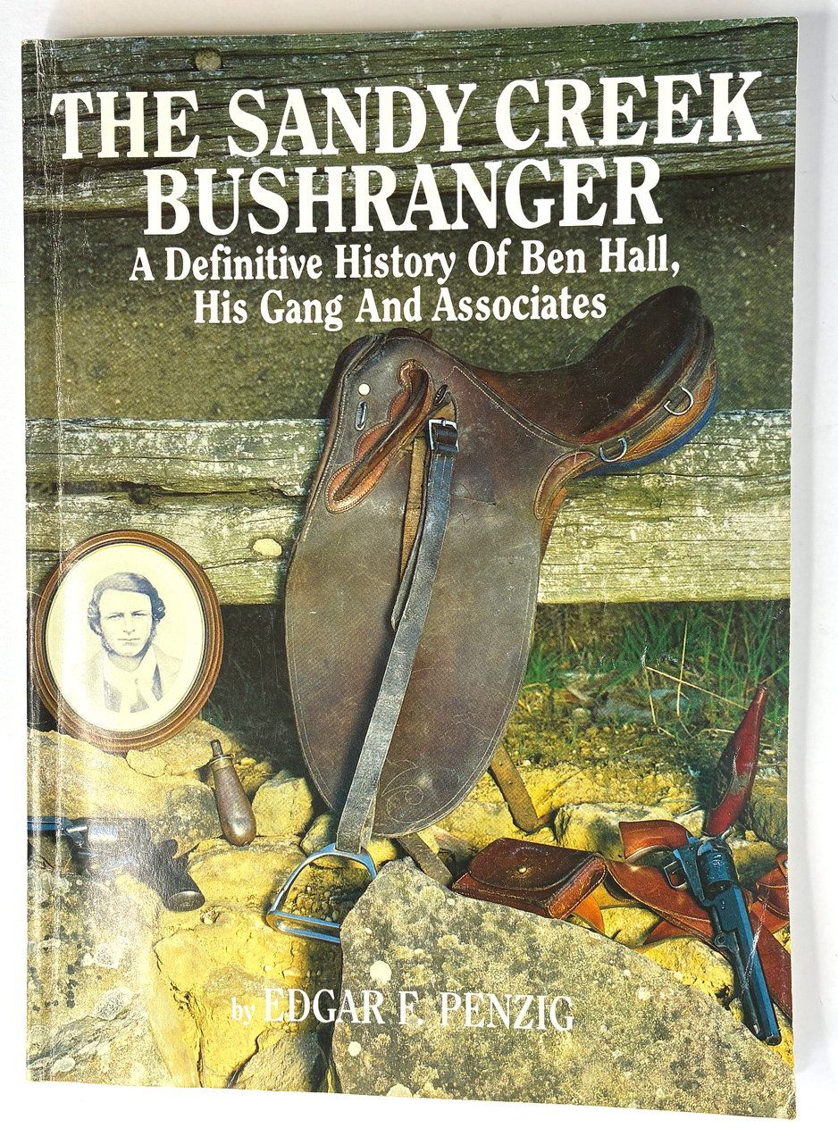 The Sandy Creek Bushranger: A Definitive History of Ben Hall, His Gang and Associates by Edgar F Penzig