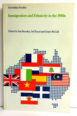 Immigration and Ethnicity in the 1980s edited by Ian Burnley, Sol Encel and Grant McCall