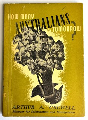 How Many Australians Tomorrow? by Arthur A Calwell, Minister for Information and Immigration