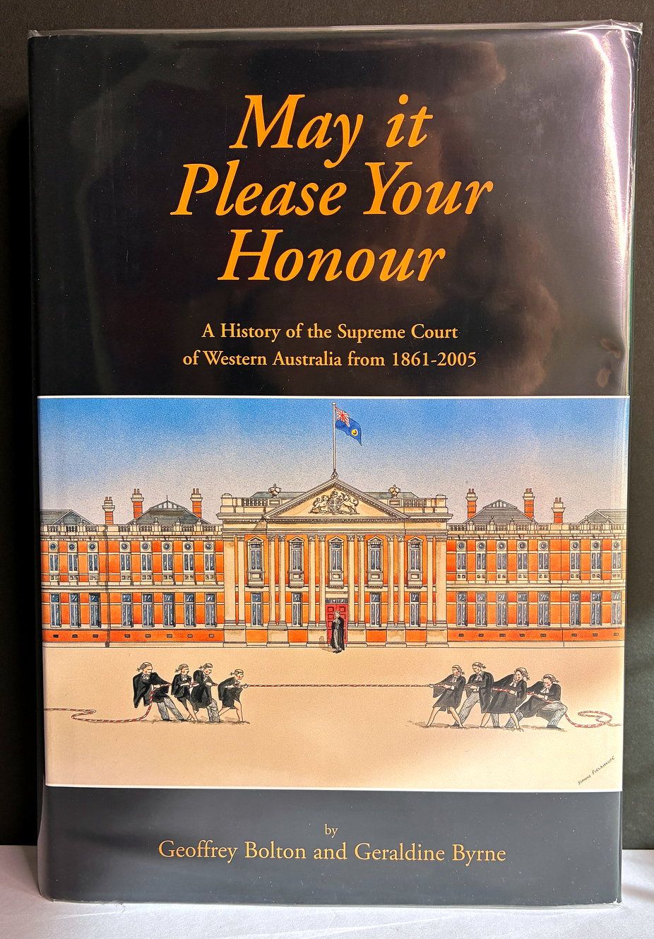 May it Please Your Honour: A History of the Supreme Court of Western Australia 1861–2005 by Geoffrey Bolton and Geraldine Byrne