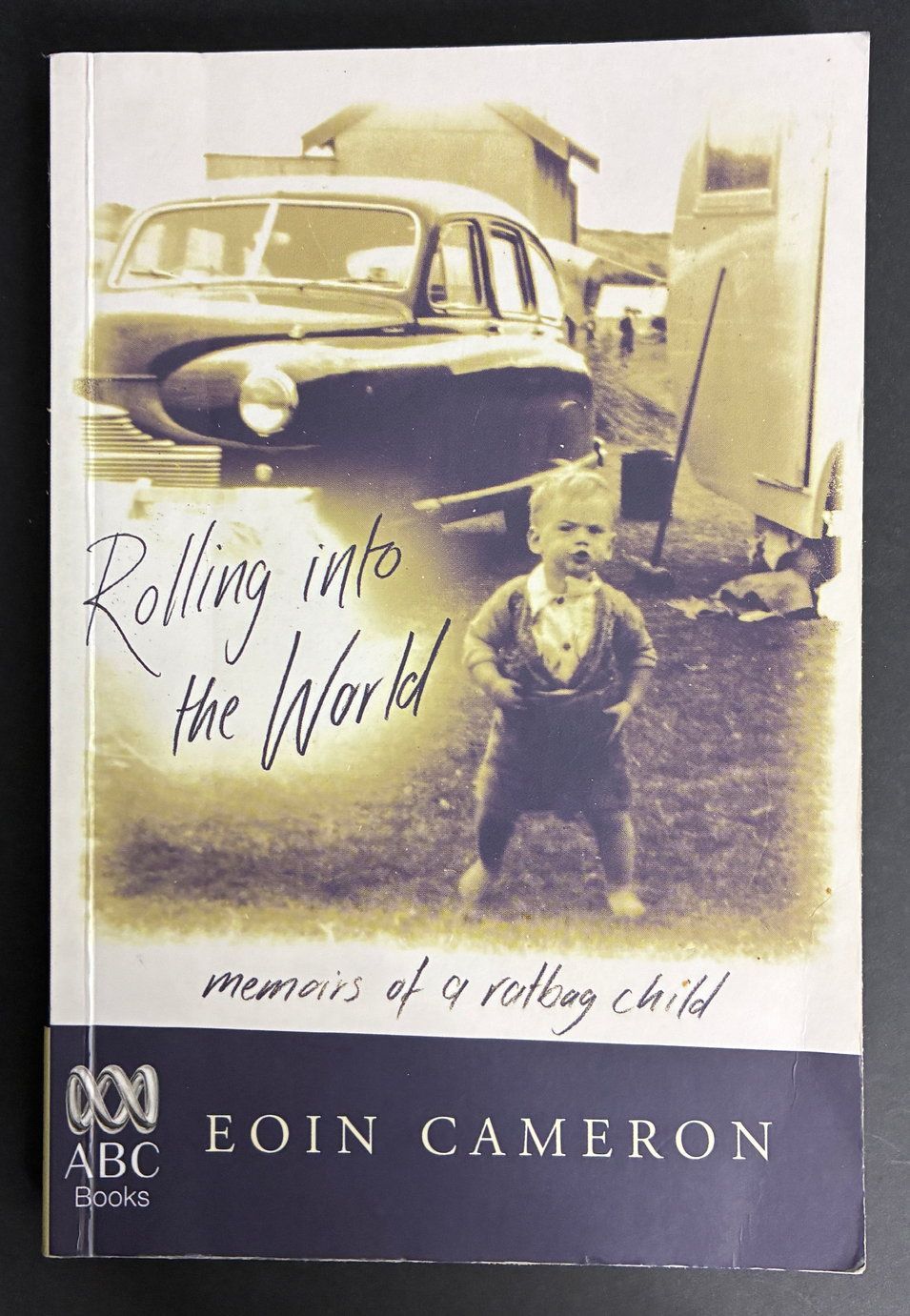Rolling into the World: Memoirs of a Ratbag Child by Eoin Cameron