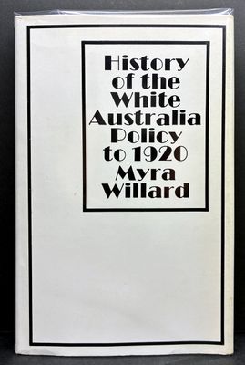 History of the White Australia Policy to 1920 by Myra Willard