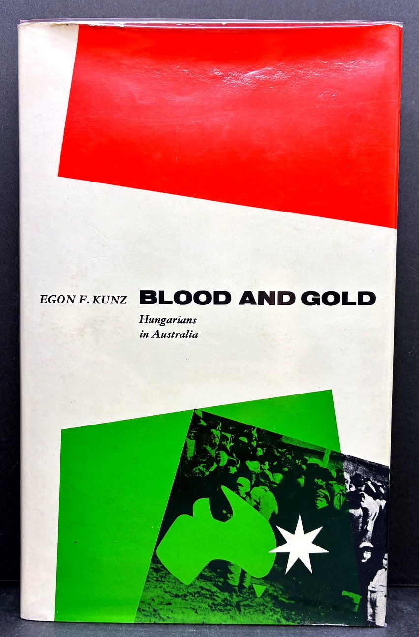 Blood and Gold: Hungarians in Australia by Egon F Kunz