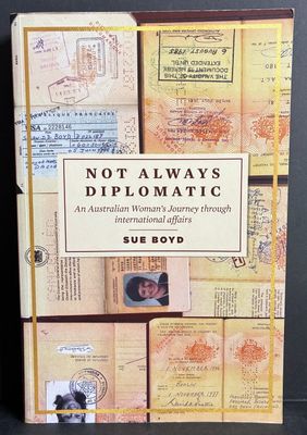 Not Always Diplomatic: An Australian Woman's Journey Through International Affairs by Sue Boyd