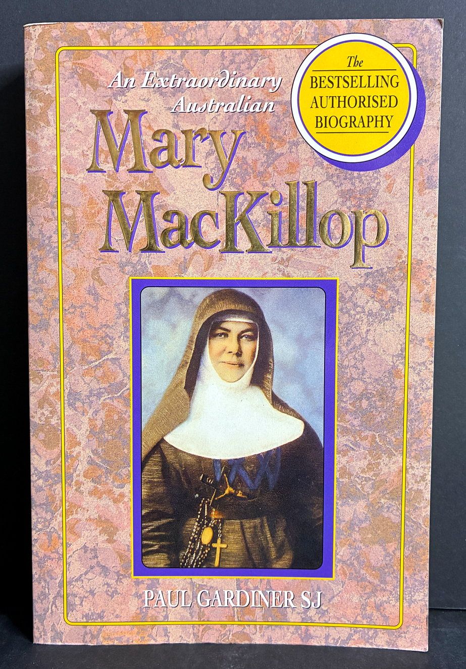 Mary MacKillop: An Extraordinary Australian: The Authorised Biography by Paul Gardiner SJ