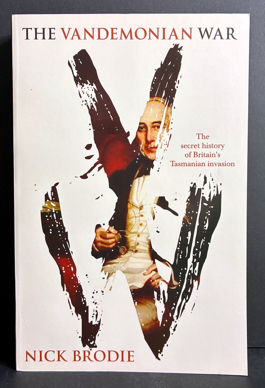The Vandemonian War: The Secret History of Britain's Tasmanian Invasion by Nick Brodie