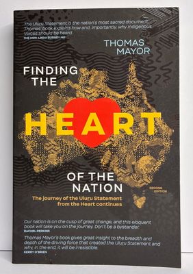 Finding the Heart of the Nation: The Journey of the Uluru Statement from the Heart Continues by Thomas Mayo [2nd edition]
