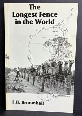 The Longest Fence in the World: A History of the No. 1 Rabbit Proof Fence From its Beginning Until Recent Time by F H Broomhall