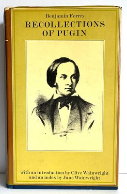 Recollections of a W N Pugin and his Father, Augustus Pugin by Benjamin Ferrey