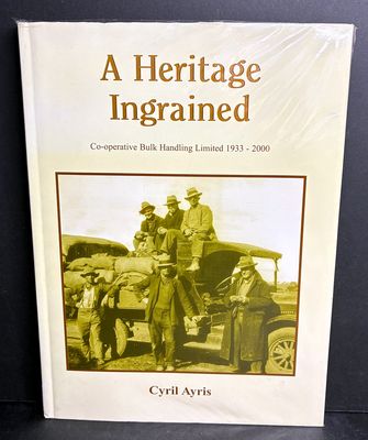 A Heritage Ingrained: A History of Co-operative Bulk Handling Ltd 1933-2000 by Cyril Ayris