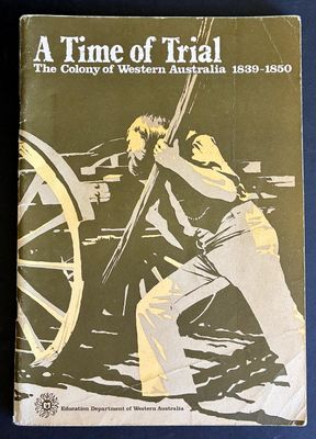 A Time of Trial: The Colony of Western Australia, 1839-1850 by C W Rielly