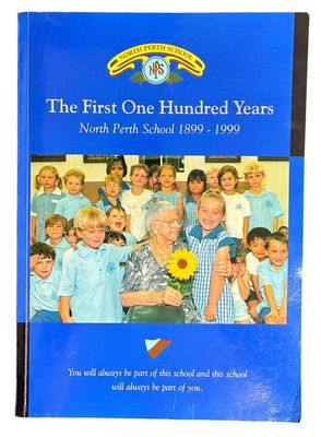 The First One Hundred Years: North Perth School 1899-1999 edited by Alpha Pilpel and Susan Levy