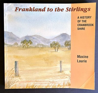 Frankland to the Stirlings: A History of the Cranbrook Shire by Maxine Laurie