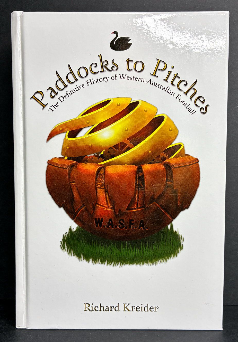 Paddocks to Pitches: A Definitive History of Western Australian Football [Soccer] by Richard Kreider