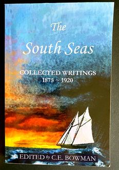 The South Seas: Collected Writings 1876-1920 edited by C E Bowman