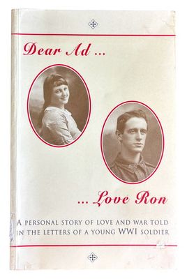 Dear Ad, Love Ron: A Personal Story of Love and War Told in the Letters of a Young WW1 Soldier edited by Monica Sinclair