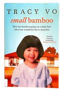 Small Bamboo: How my Family's Journey on a Leaky Boat Led to our Wonderful Life in Australia by Tracy Vo