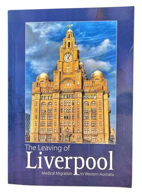 The Leaving of Liverpool: Medical Migration to Western Australia by David Alltree