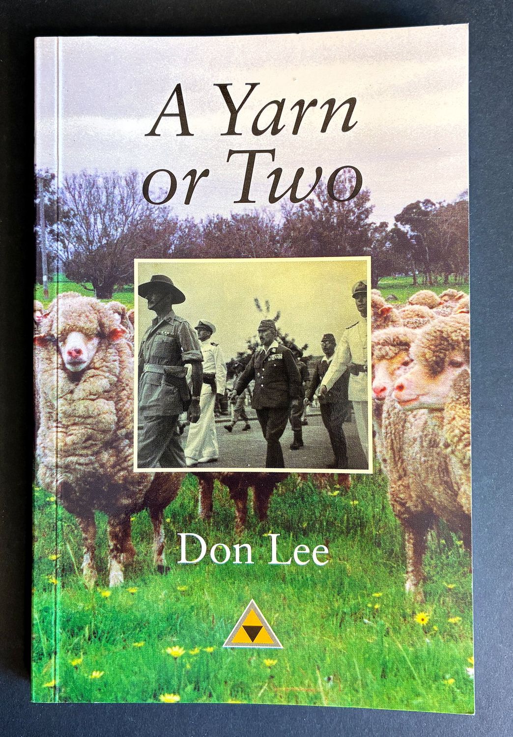 A Yarn or Two: The Wool Industry in Australia and Three and a Half Years as a POW of the Japanese by Don Lee