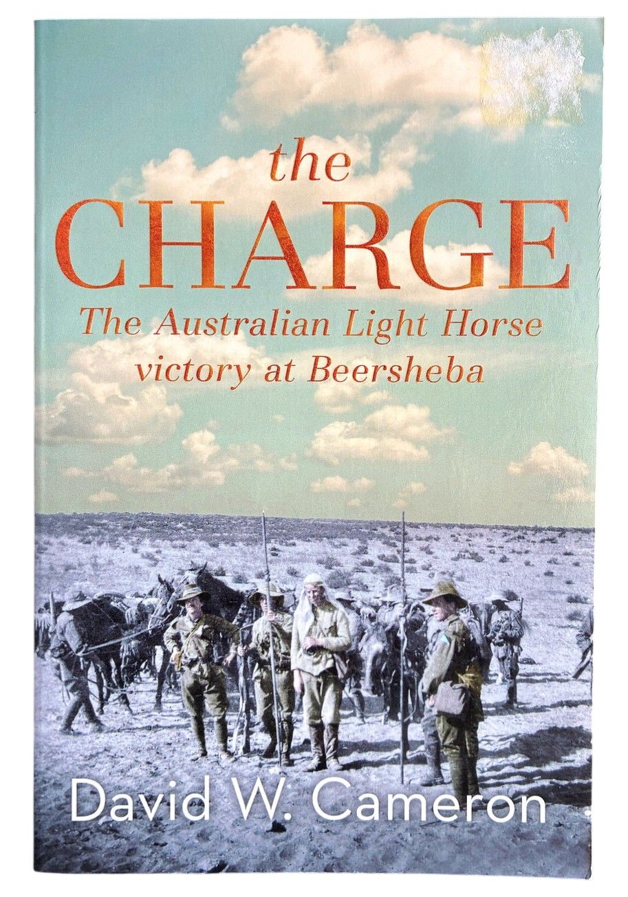 The Charge: The Australian Light Horse Victory at Beersheba by David W Cameron