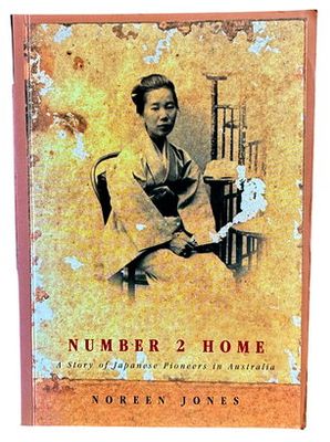 Number 2 Home: A Story of Japanese Pioneers in Australia by Noreen Jones