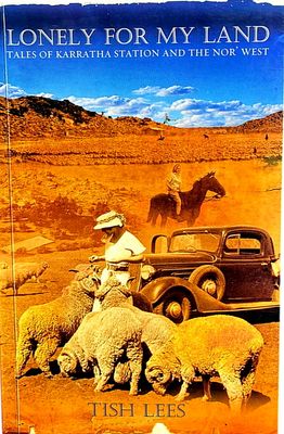 Lonely for My Land: Tales of Karratha Station and the Nor' West by Tish Lees