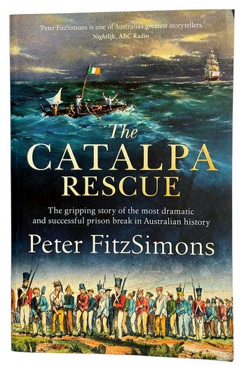 The Catalpa Rescue: The Gripping Story of the Most Dramatic and Successful Prison Break in Australian History by Peter FitzSimons