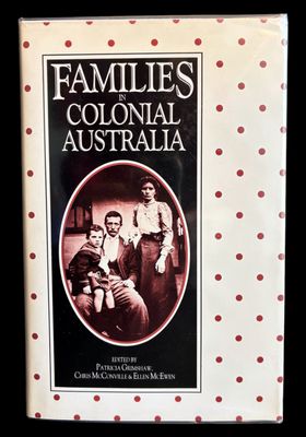 Families in Colonial Australia edited by Patricia Grimshaw, Chris McConville and Ellen McEwen