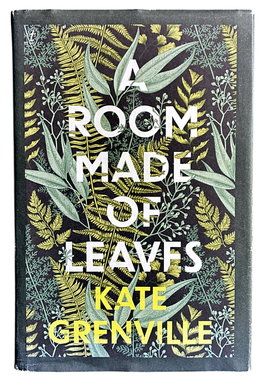 A Room Made of Leaves by Kate Grenville