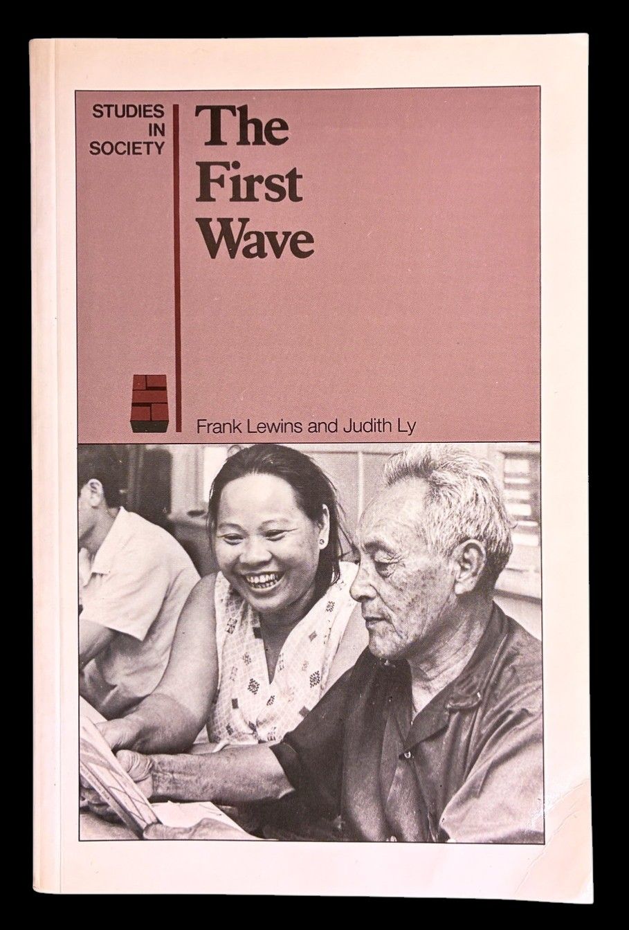 The First Wave: The Settlement of Australia's First Vietnamese Refugees by Frank Lewins and Judith Ly