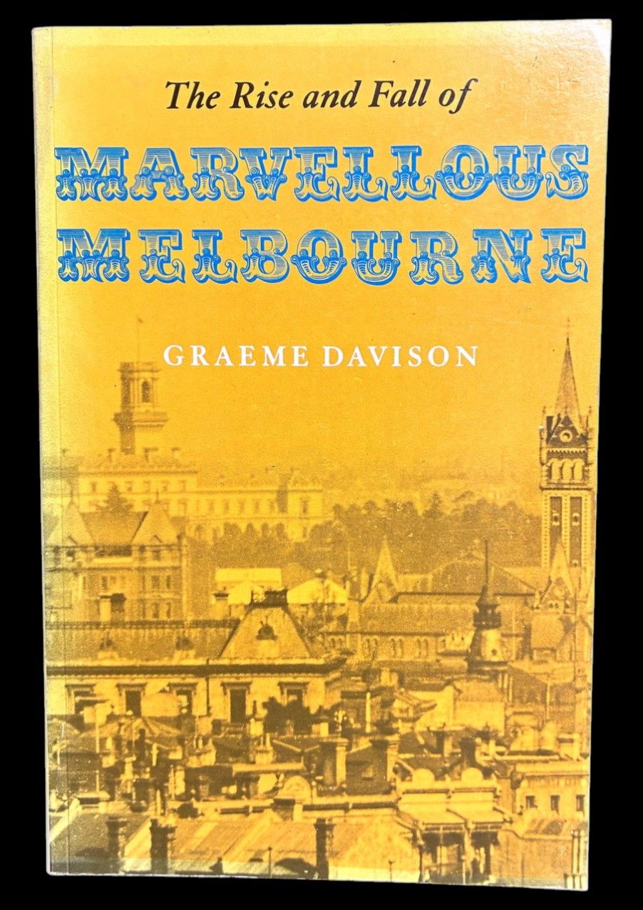The Rise and Fall of Marvellous Melbourne by Graeme Davison