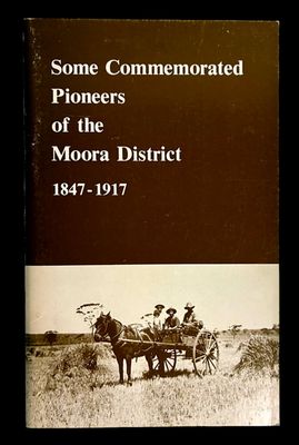 Some Commemorated Pioneers of the Moora District 1847–1917