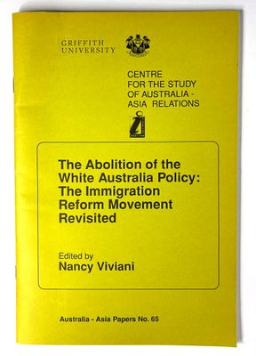 The Abolition of the White Australia Policy: The Immigration Reform Movement Revisited edited by Nancy Viviani