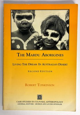 The Mardu Aborigines: Living the Dream in Australia's Desert by Robert Tonkinson