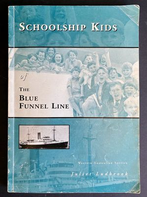 Schoolship Kids of the Blue Funnel Line: Western Australian Service by Juliet Ludbrook